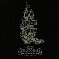 Reckless Kelly - Reckless Kelly Was Here (2CD Set)  Disc 1